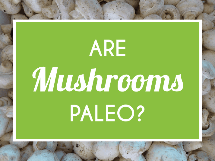 Are Mushrooms Paleo