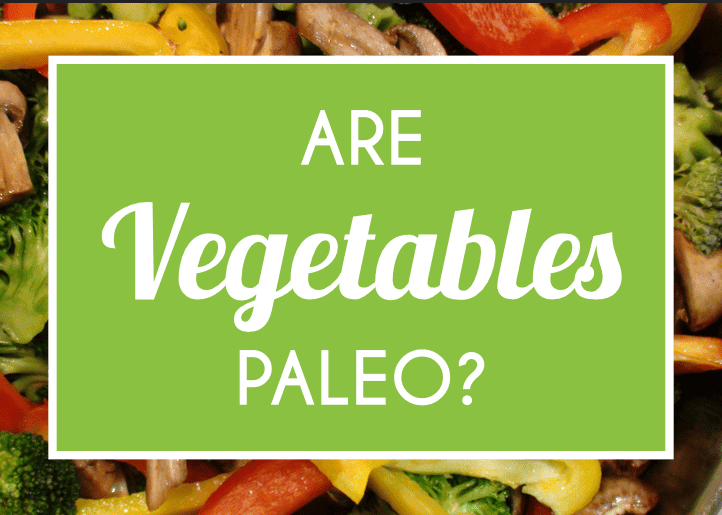 Are Vegetables Paleo