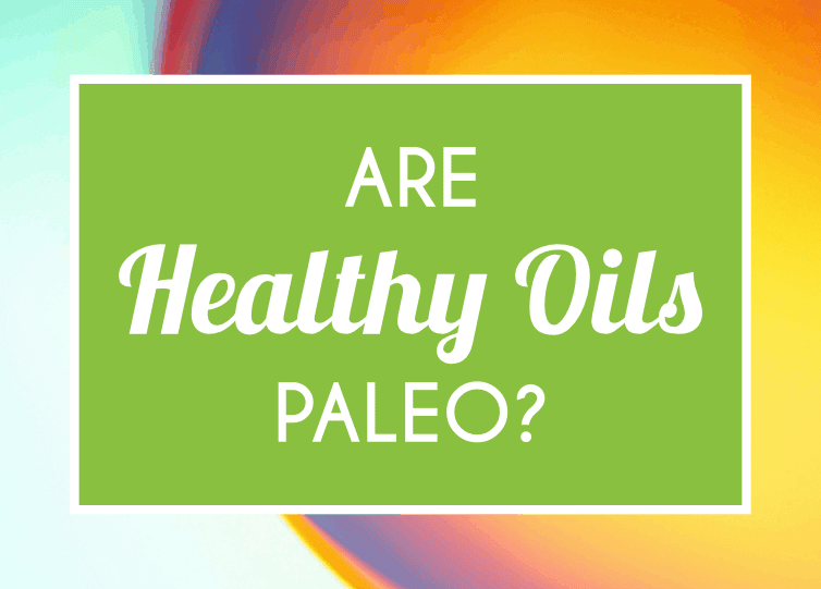 Are Healthy Oils Paleo