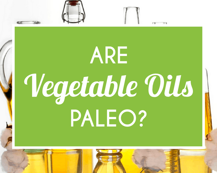 Are Vegetable Oils Paleo