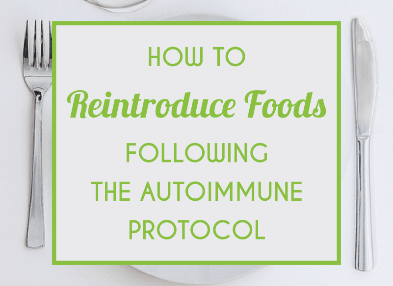 How To Reintroduce Foods Following The Autoimmune Protocol