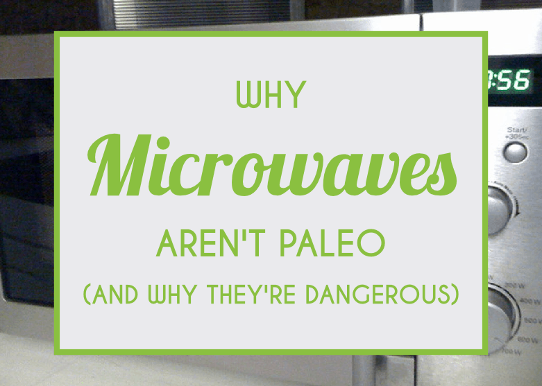 Why Microwaves Aren't Paleo
